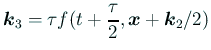 $\displaystyle \bm{k}_3=\tau f(t+\frac{\tau}{2},\bm{x}+\bm{k}_2/2)$