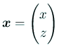 $\displaystyle \bm{x}
=\begin{pmatrix}
x  z
\end{pmatrix}$