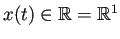 $ x(t)\in\mathbb{R}=\mathbb{R}^{1}$