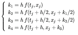 $\displaystyle \left\{ \begin{array}{l} k_1 = h  f(t_j,x_j)  k_2 = h  f(t_j+...
..._3 = h  f(t_j+h/2,x_j+k_2/2)  k_4 = h  f(t_j+h,x_j+k_3) \end{array} \right.$