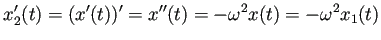 $\displaystyle x_2'(t)=(x'(t))'=x''(t)=-\omega^2 x(t)=-\omega^2 x_1(t)$