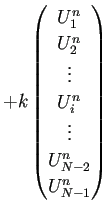 $\displaystyle +k\begin{pmatrix}
U_{1}^{n}\\
U_{2}^{n}\\
\vdots\\
U_{i}^n\\
\vdots\\
U_{N-2}^n\\
U_{N-1}^n
\end{pmatrix}$