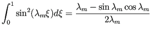 $ \dsp\int_0^1 \sin^2(\lambda_m\xi)\D\xi=
\frac{\lambda_m-\sin\lambda_m\cos\lambda_m}{2\lambda_m}$