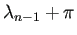 $ \lambda_{n-1}
+\pi$