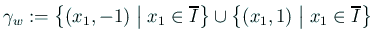 $\displaystyle \gamma_w:=\left\{(x_1,-1)\relmiddle\vert x_1\in\overline{I}\right\} \cup \left\{(x_1,1)\relmiddle\vert x_1\in\overline{I}\right\}$