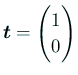 $ \bm{t}=\begin{pmatrix}1 \\ 0
\end{pmatrix}$