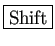 \fbox{Shift}