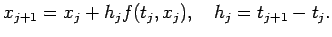 $\displaystyle x_{j+1}=x_j+h_j f(t_j,x_j),\quad h_j=t_{j+1}-t_j.
$