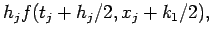 $\displaystyle h_j f(t_j+h_j/2,x_j+k_1/2),$