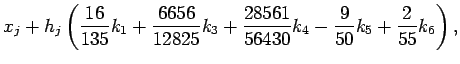 $\displaystyle x_j
+ h_j\left(
\frac{16}{135}k_1
+\frac{6656}{12825}k_3
+\frac{28561}{56430}k_4
-\frac{9}{50}k_5
+\frac{2}{55}k_6
\right),$