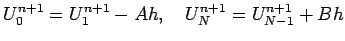 $\displaystyle U_{0}^{n+1}=U_{1}^{n+1}-A h, \quad
U_{N}^{n+1}=U_{N-1}^{n+1}+B h
$