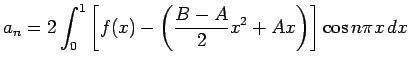 $\displaystyle a_n=2\int_0^1 \left[f(x)-\left(\frac{B-A}{2}x^2+A x\right)\right]
\cos n\pi x \Dx$