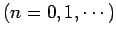 $\displaystyle \mbox{($n=0,1,\cdots$)}$