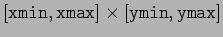 $ [\texttt{xmin},\texttt{xmax}]\times[\texttt{ymin},\texttt{ymax}]$