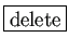 \fbox{delete}