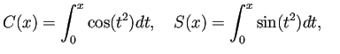 $\displaystyle C(x)=\int_0^x \cos(t^2)\D t,\quad
S(x)=\int_0^x \sin(t^2)\D t,\quad
$