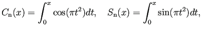 $\displaystyle C_{\text{n}}(x)=\int_0^x \cos(\pi t^2)\D t,\quad
S_{\text{n}}(x)=\int_0^x \sin(\pi t^2)\D t,\quad
$