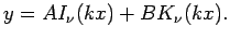 $\displaystyle y=A I_\nu(k x)+B K_\nu(k x).
$