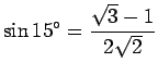 $\displaystyle \sin 15^\circ=\frac{\sqrt{3}-1}{2\sqrt{2}}$