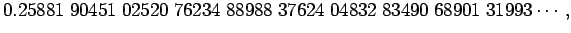 $\displaystyle 0.25881\;90451\;02520\;76234\;88988\;37624\;04832\;83490\;68901\;31993\cdots,$