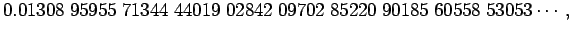 $\displaystyle 0.01308\;95955\;71344\;44019\;02842\;09702\;85220\;90185\;60558\;53053\cdots,$