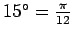 $ 15^\circ=\frac{\pi}{12}$