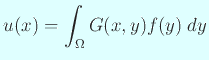 $\displaystyle u(x)=\int_\Omega G(x,y)f(y)\;\Dy
$