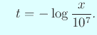 $\displaystyle \quad t=-\log\frac{x}{10^7}.
$