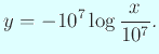 $\displaystyle y=-10^7\log\frac{x}{10^7}.$