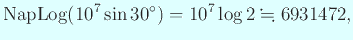 $\displaystyle \mathrm{Nap Log} (10^7 \sin 30^\circ)=10^7\log 2\kinji 6931472,$