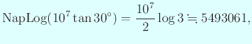 $\displaystyle \mathrm{Nap Log} (10^7 \tan 30^\circ)=\frac{10^7}{2}\log 3\kinji 5493061,$