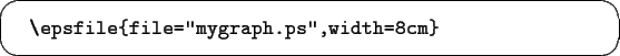 \begin{screen}\begin{tex2html_preform}\begin{verbatim}\epsfile{file=''mygraph.ps'',width=8cm}\end{verbatim}\end{tex2html_preform}\end{screen}