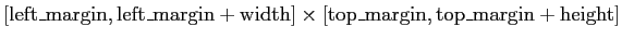 $[{\rm left\_margin}, {\rm left\_margin}+{\rm width}]\times
[{\rm top\_margin}, {\rm top\_margin}+{\rm height}]$