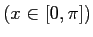 $\displaystyle \mbox{($x\in[0,\pi]$)}$