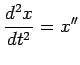 $ \dsp\frac{d^2x}{dt^2}=x''$