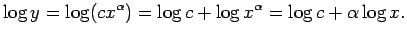 $\displaystyle \log y = \log (c x^\alpha) = \log c + \log x^\alpha = \log c +
\alpha\log x.
$