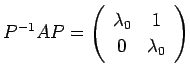 $ P^{-1}A
P=\ttmat{\lambda_0}{1}{0}{\lambda_0}$