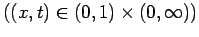 $\displaystyle \mbox{($(x,t)\in (0,1)\times (0,\infty)$)}$