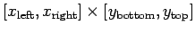 $ [x_{\rm left}, x_{\rm right}]\times
[y_{\rm bottom}, y_{\rm top}]$