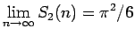 $\dsp\lim_{n\to\infty} S_2(n)=\pi^2/6$