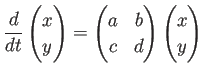 $ \dsp\dfrac{\D}{\D t}\begin{pmatrix}x \\ y\end{pmatrix}=
\begin{pmatrix}a & b \\ c & d \end{pmatrix} \begin{pmatrix}x \\ y \end{pmatrix}$