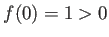 $ f(0)=1>0$