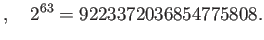 $\displaystyle ,
\quad 2^{63}=9223372036854775808.
$