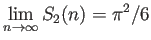 $ \dsp\lim_{n\to\infty} S_2(n)=\pi^2/6$