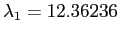 $ \lambda_1= 12.36236$