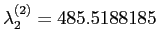 $ \lambda^{(2)}_2 =
485.5188185$