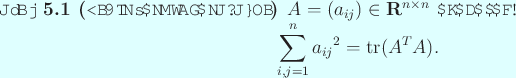 \begin{jlemma}[実行列の要素の平方和]\upshape
$A=(a_{ij})\in\R^{n\time...
...math}
\sum_{i,j=1}^n {a_{ij}}^2={\rm tr} (A^T A).
\end{displaymath}\end{jlemma}