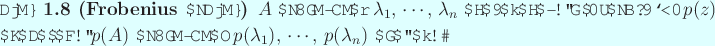 \begin{jtheorem}[Frobenius の定理]\upshape
$A$ の固有値を $\lambda_1$,...
...有値は $p(\lambda_1)$, $\cdots$, $p(\lambda_n)$ である。
\end{jtheorem}