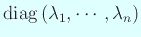 $ \diag\left(\lambda_1,\cdots,\lambda_n\right)$