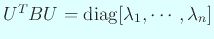 $ U^T B U=\diag[\lambda_1,\cdots,\lambda_n]$